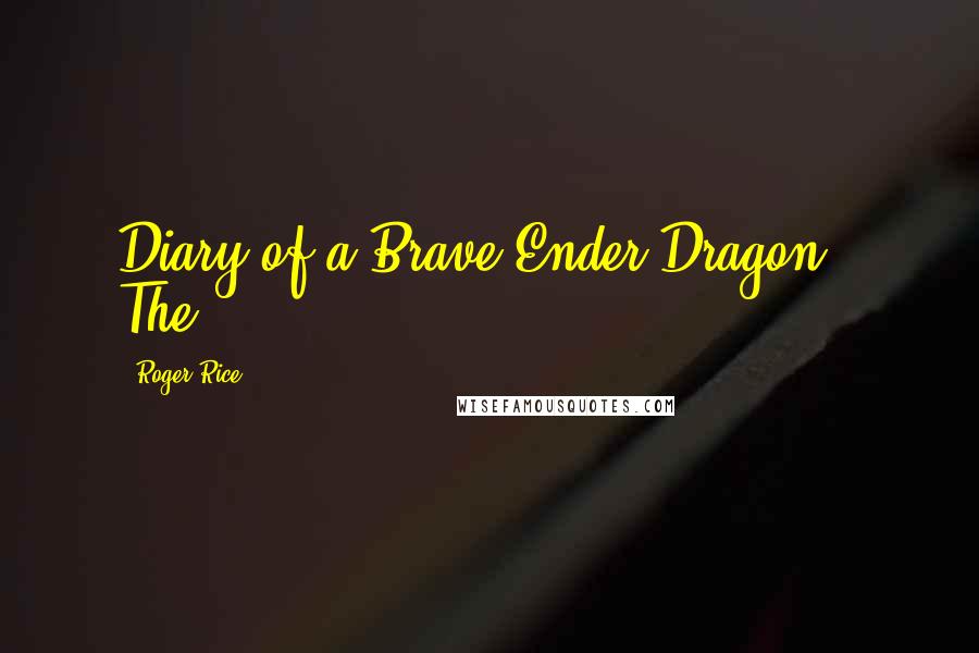 Roger Rice Quotes: Diary of a Brave Ender Dragon The