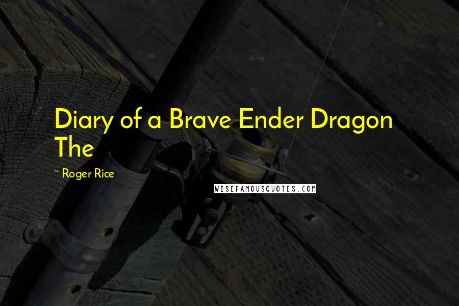 Roger Rice Quotes: Diary of a Brave Ender Dragon The