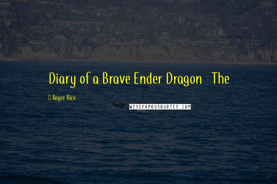 Roger Rice Quotes: Diary of a Brave Ender Dragon The