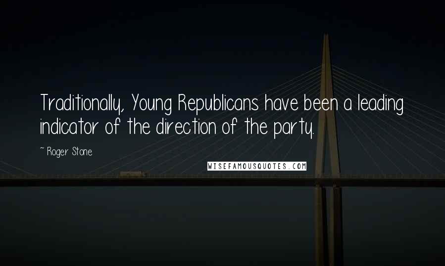 Roger Stone Quotes: Traditionally, Young Republicans have been a leading indicator of the direction of the party.