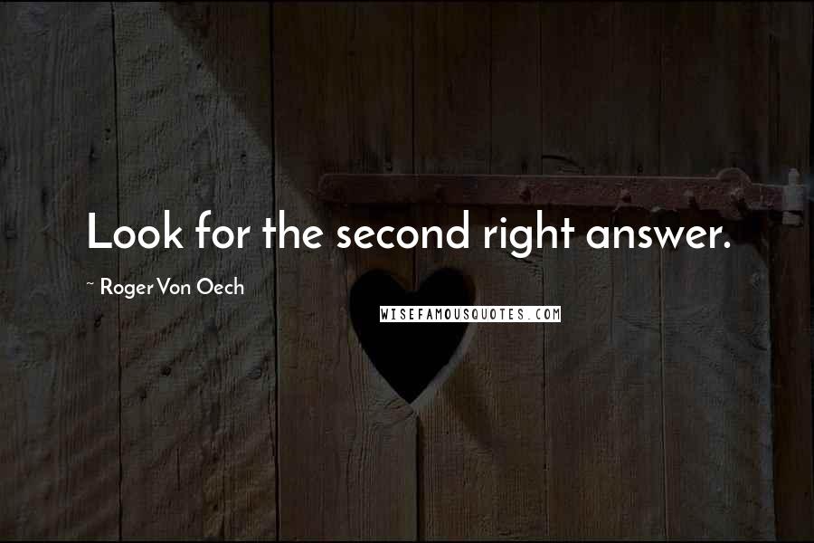 Roger Von Oech Quotes: Look for the second right answer.