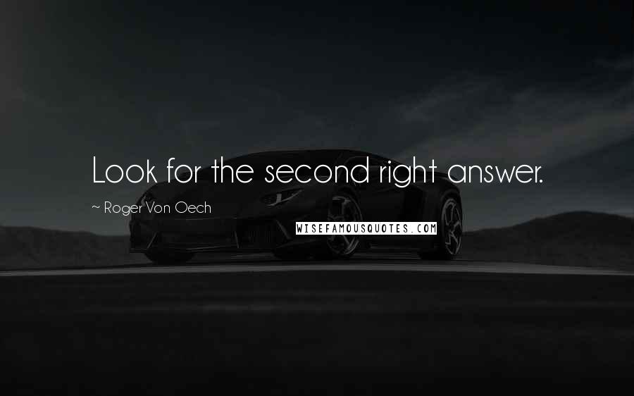 Roger Von Oech Quotes: Look for the second right answer.
