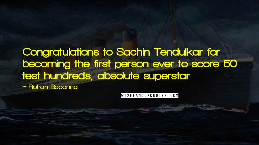 Rohan Bopanna Quotes: Congratulations to Sachin Tendulkar for becoming the first person ever to score 50 test hundreds, absolute superstar