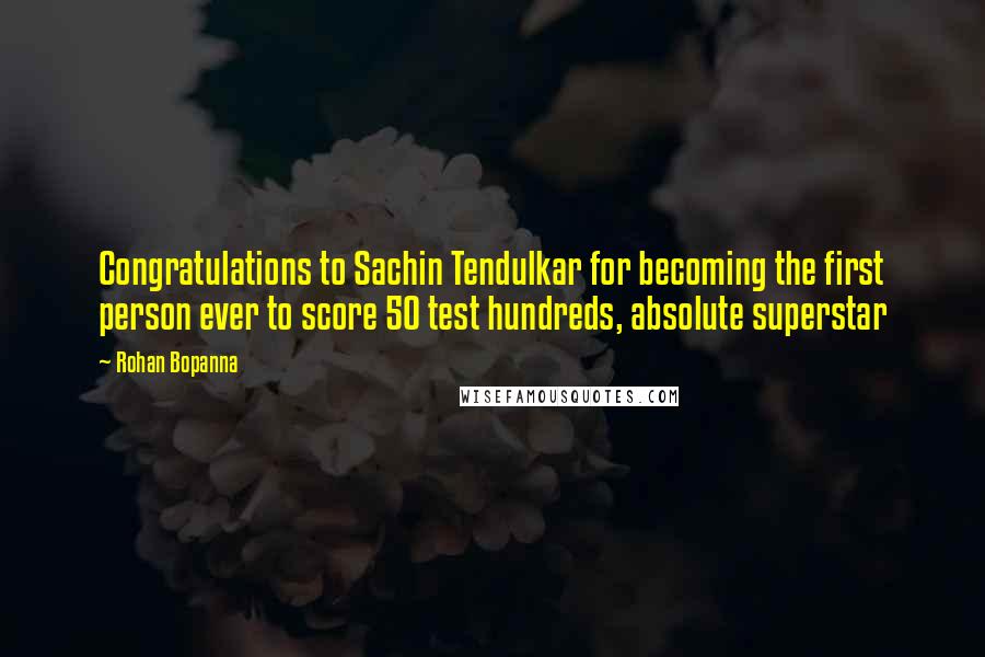 Rohan Bopanna Quotes: Congratulations to Sachin Tendulkar for becoming the first person ever to score 50 test hundreds, absolute superstar
