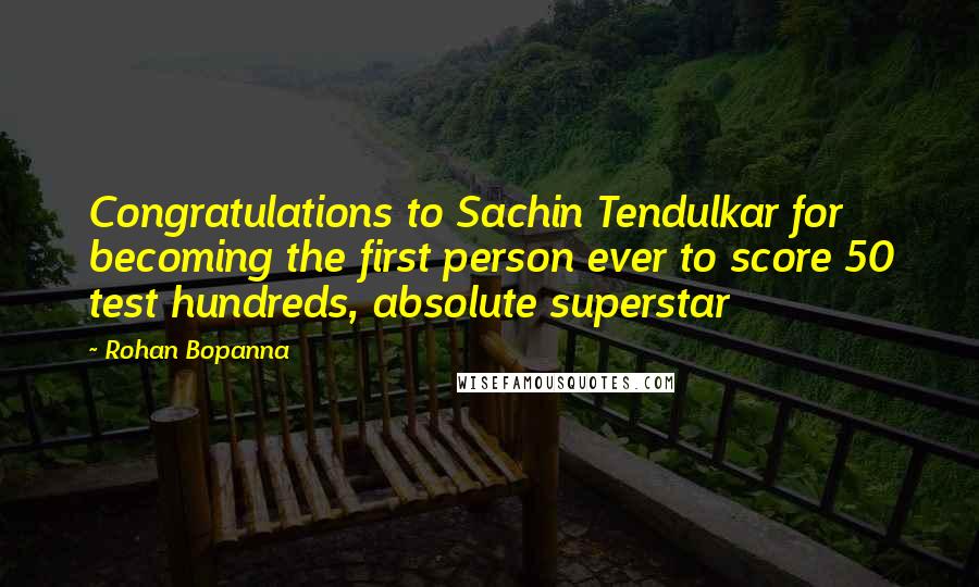 Rohan Bopanna Quotes: Congratulations to Sachin Tendulkar for becoming the first person ever to score 50 test hundreds, absolute superstar