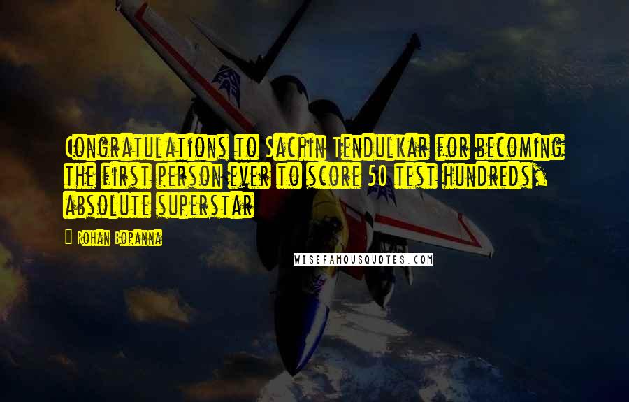 Rohan Bopanna Quotes: Congratulations to Sachin Tendulkar for becoming the first person ever to score 50 test hundreds, absolute superstar