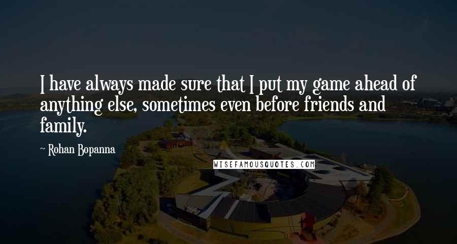 Rohan Bopanna Quotes: I have always made sure that I put my game ahead of anything else, sometimes even before friends and family.