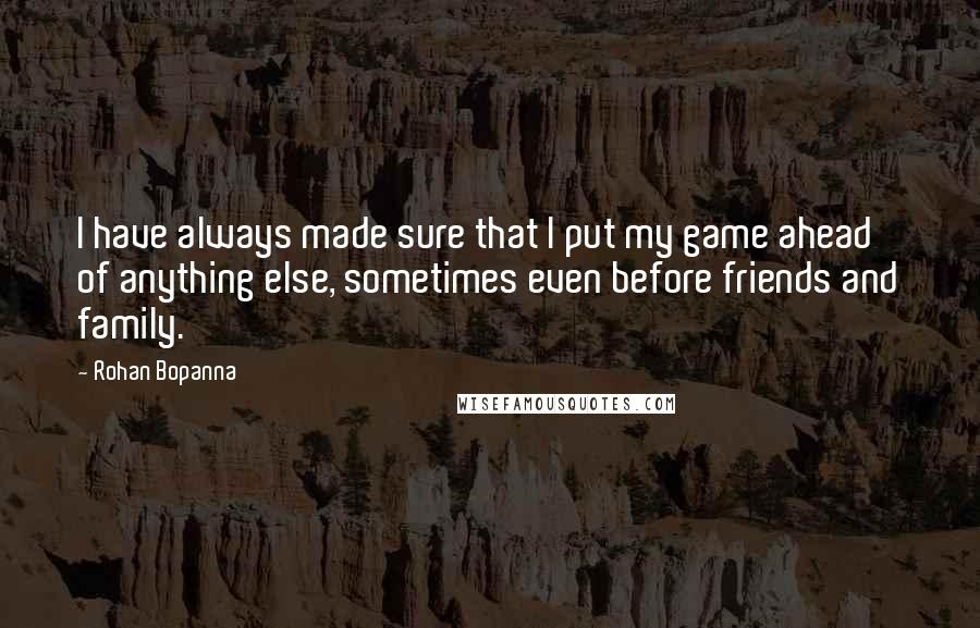 Rohan Bopanna Quotes: I have always made sure that I put my game ahead of anything else, sometimes even before friends and family.