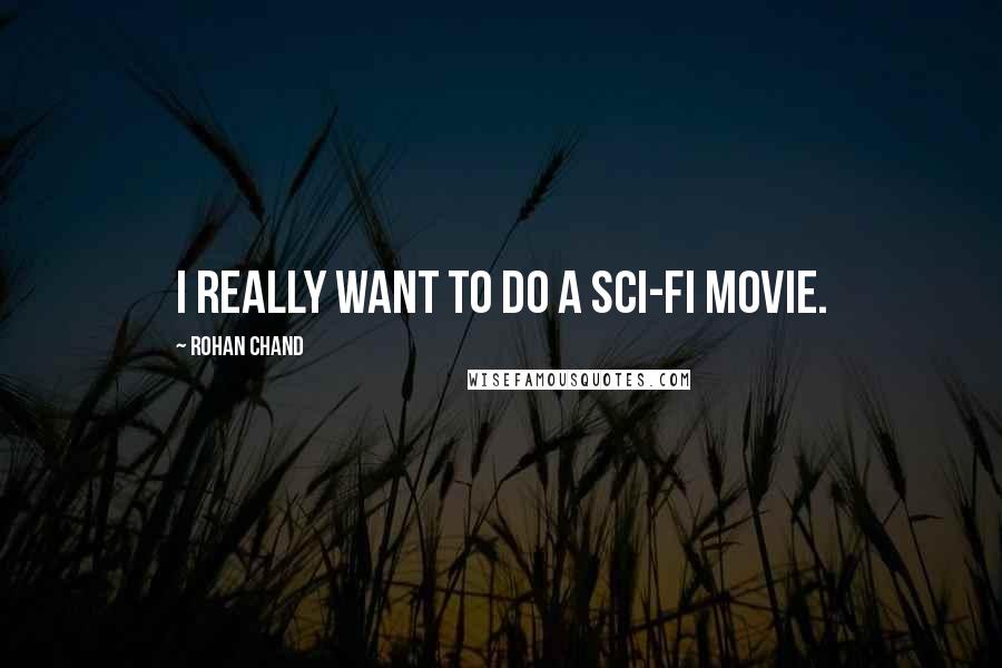 Rohan Chand Quotes: I really want to do a sci-fi movie.
