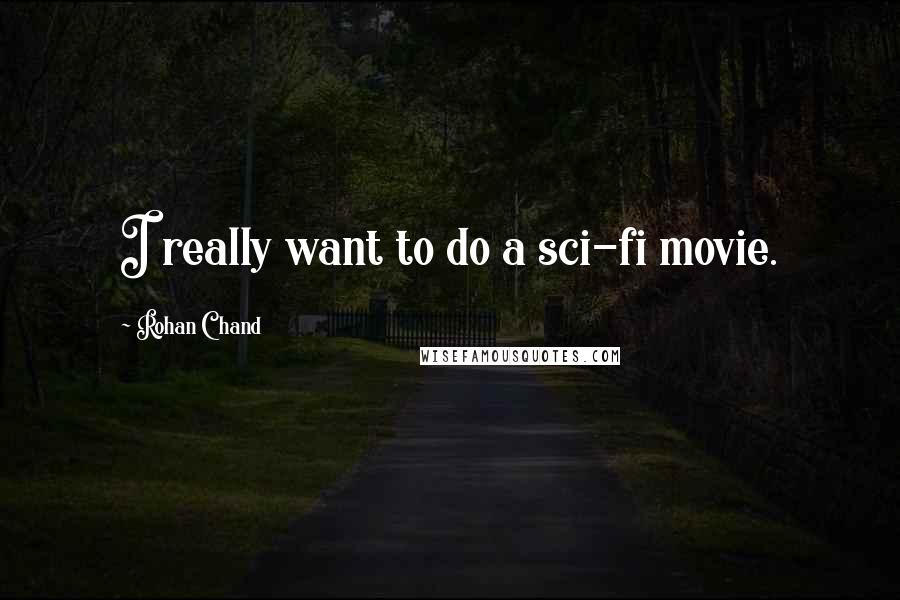 Rohan Chand Quotes: I really want to do a sci-fi movie.