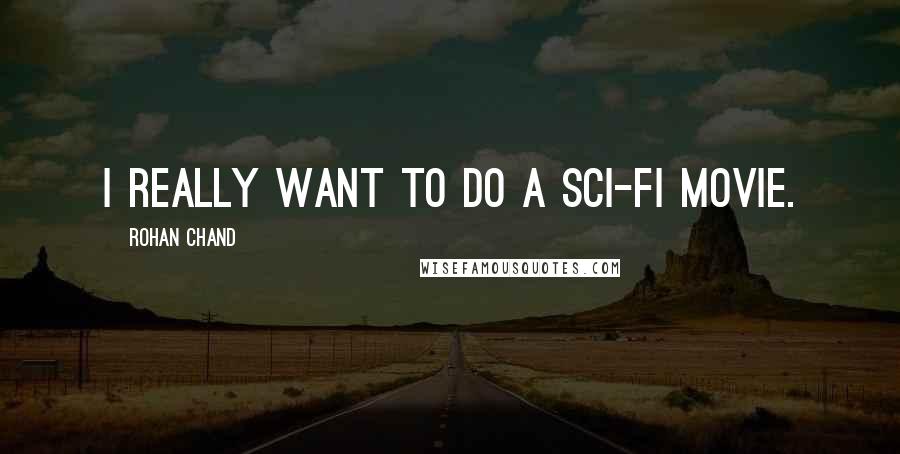 Rohan Chand Quotes: I really want to do a sci-fi movie.