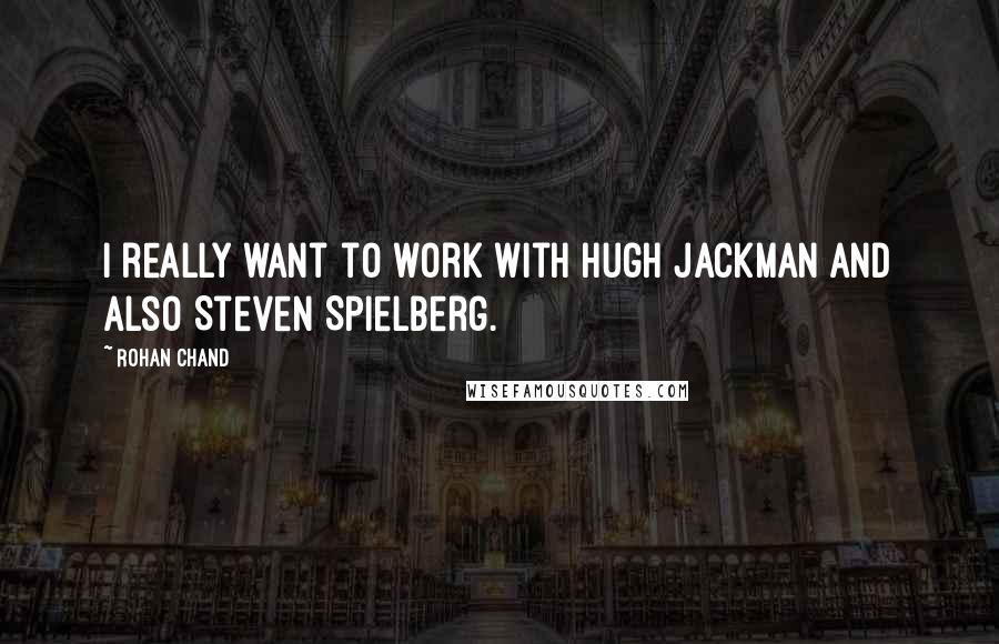 Rohan Chand Quotes: I really want to work with Hugh Jackman and also Steven Spielberg.