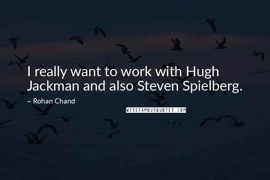 Rohan Chand Quotes: I really want to work with Hugh Jackman and also Steven Spielberg.