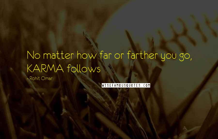 Rohit Omar Quotes: No matter how far or farther you go, KARMA follows