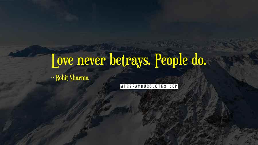 Rohit Sharma Quotes: Love never betrays. People do.