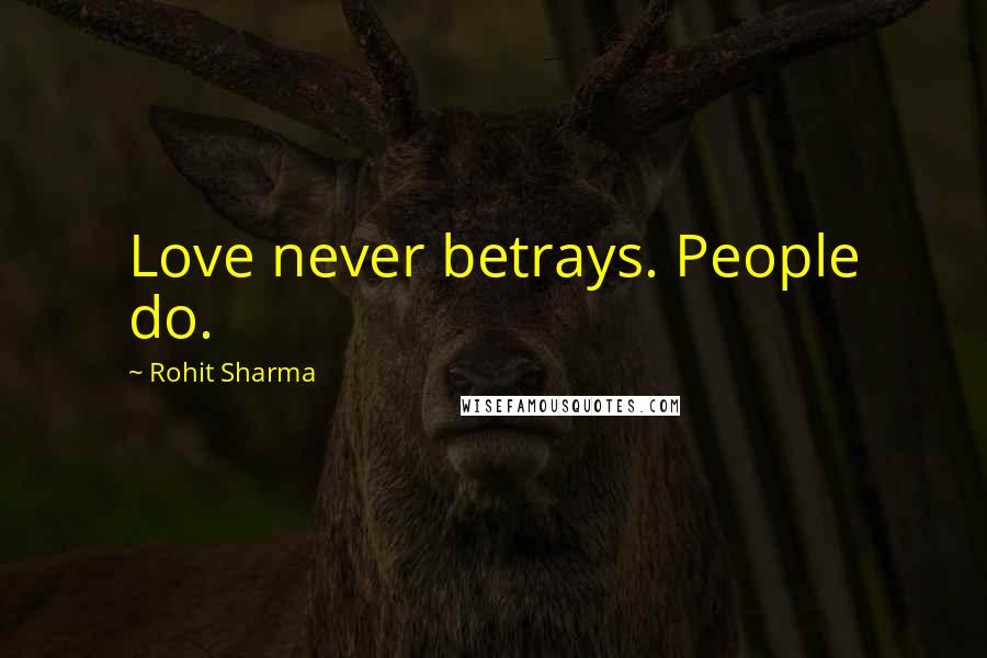Rohit Sharma Quotes: Love never betrays. People do.