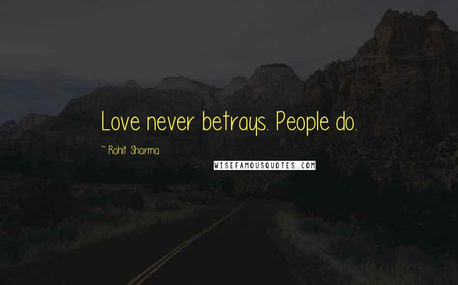 Rohit Sharma Quotes: Love never betrays. People do.
