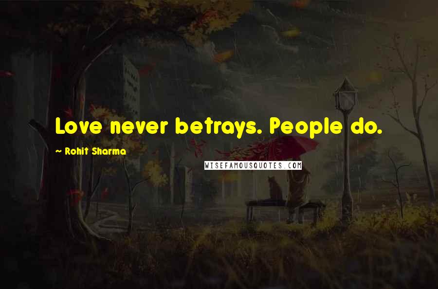 Rohit Sharma Quotes: Love never betrays. People do.