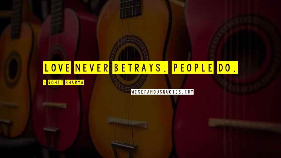 Rohit Sharma Quotes: Love never betrays. People do.