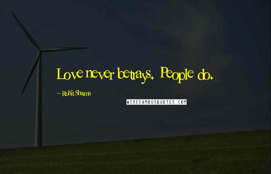 Rohit Sharma Quotes: Love never betrays. People do.