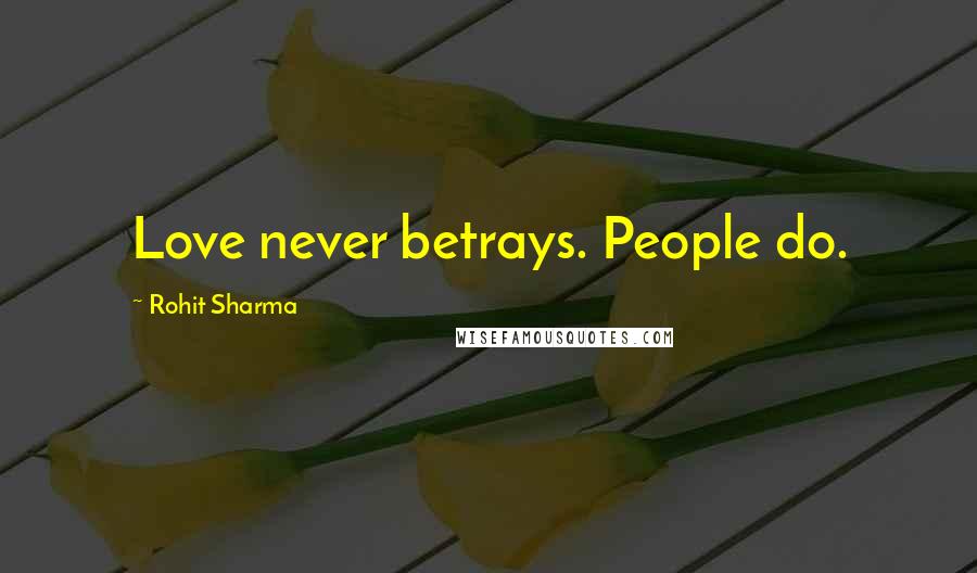 Rohit Sharma Quotes: Love never betrays. People do.