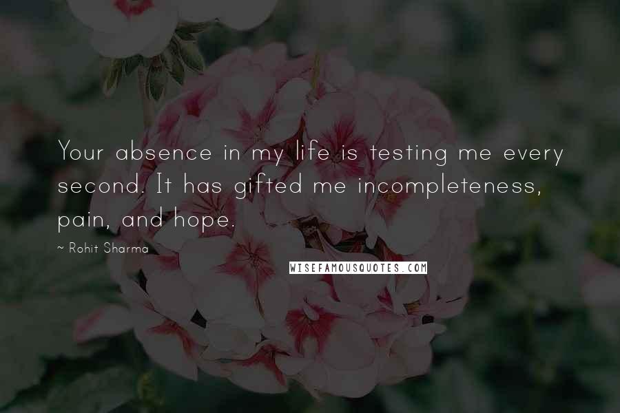 Rohit Sharma Quotes: Your absence in my life is testing me every second. It has gifted me incompleteness, pain, and hope.
