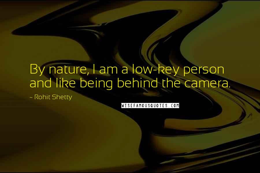 Rohit Shetty Quotes: By nature, I am a low-key person and like being behind the camera.