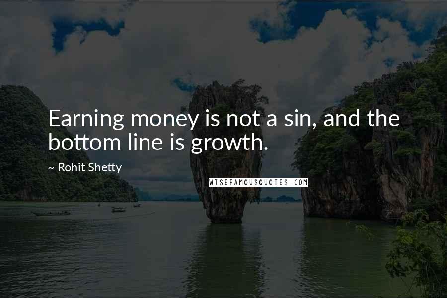 Rohit Shetty Quotes: Earning money is not a sin, and the bottom line is growth.