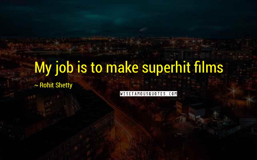 Rohit Shetty Quotes: My job is to make superhit films