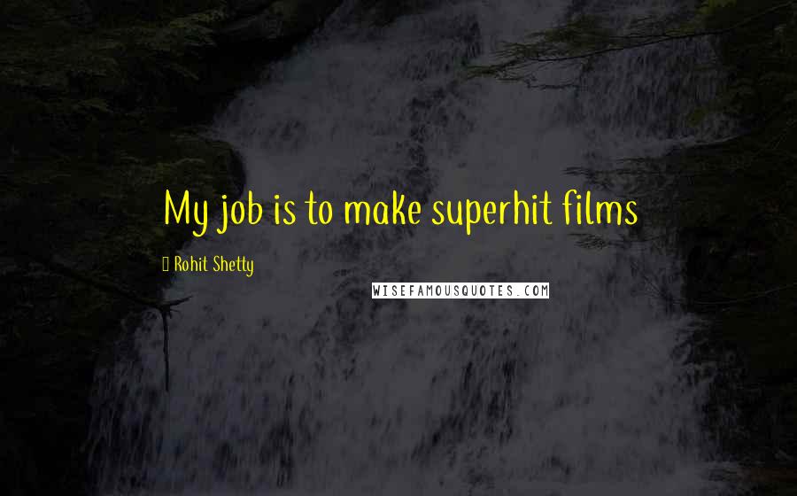 Rohit Shetty Quotes: My job is to make superhit films