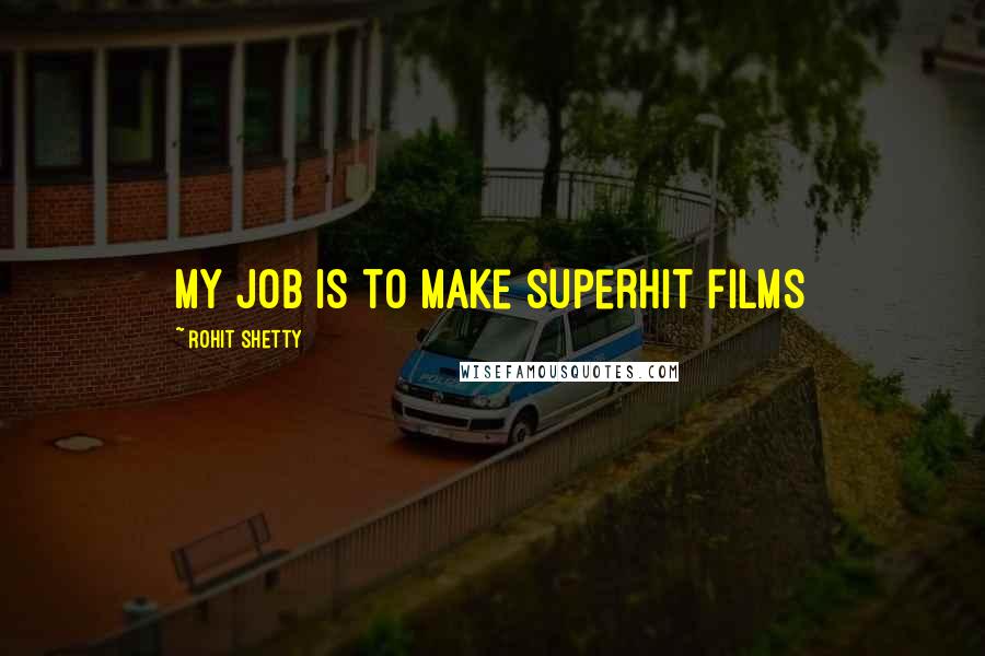 Rohit Shetty Quotes: My job is to make superhit films