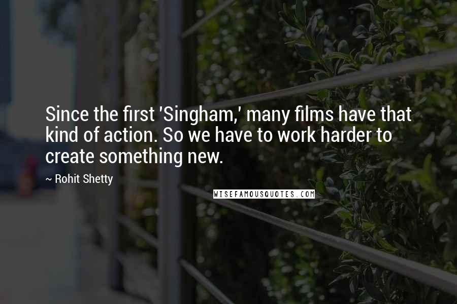 Rohit Shetty Quotes: Since the first 'Singham,' many films have that kind of action. So we have to work harder to create something new.