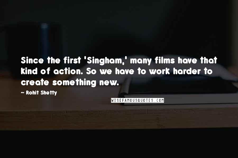 Rohit Shetty Quotes: Since the first 'Singham,' many films have that kind of action. So we have to work harder to create something new.