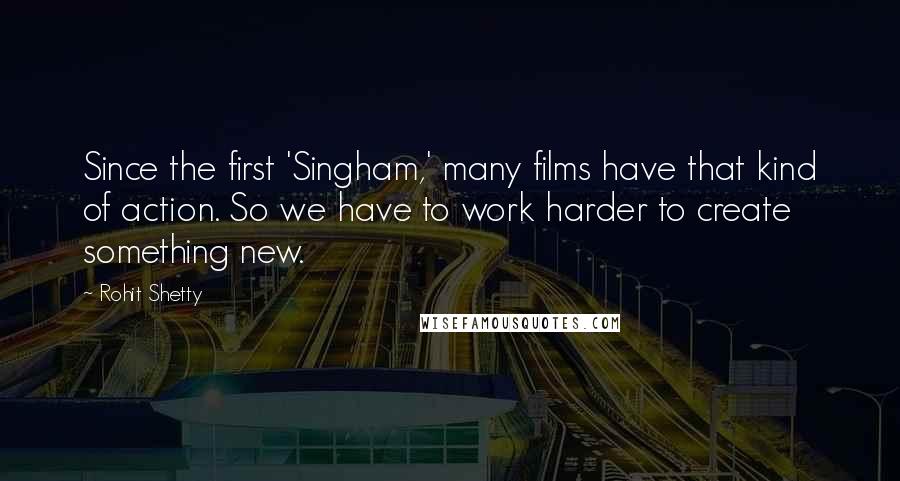 Rohit Shetty Quotes: Since the first 'Singham,' many films have that kind of action. So we have to work harder to create something new.