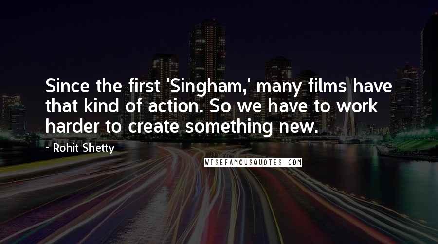 Rohit Shetty Quotes: Since the first 'Singham,' many films have that kind of action. So we have to work harder to create something new.