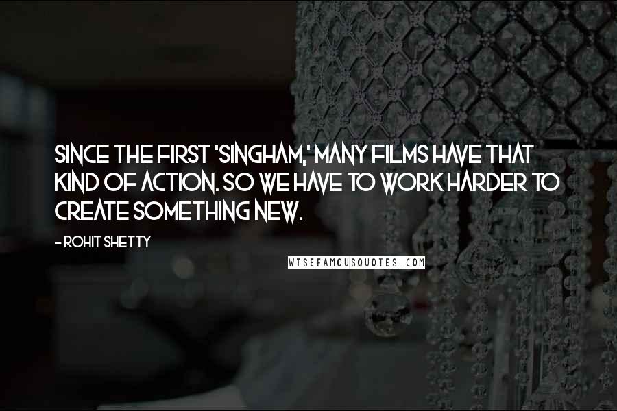 Rohit Shetty Quotes: Since the first 'Singham,' many films have that kind of action. So we have to work harder to create something new.