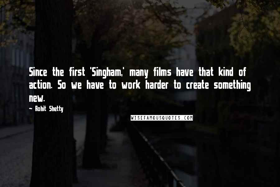 Rohit Shetty Quotes: Since the first 'Singham,' many films have that kind of action. So we have to work harder to create something new.