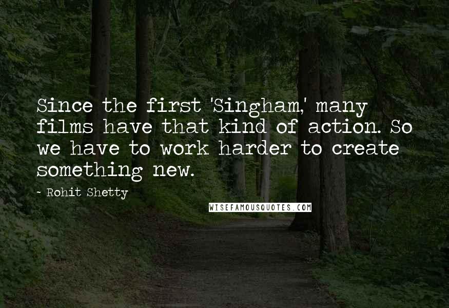 Rohit Shetty Quotes: Since the first 'Singham,' many films have that kind of action. So we have to work harder to create something new.