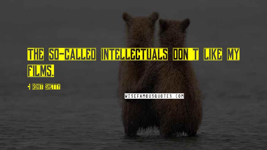Rohit Shetty Quotes: The so-called intellectuals don't like my films.