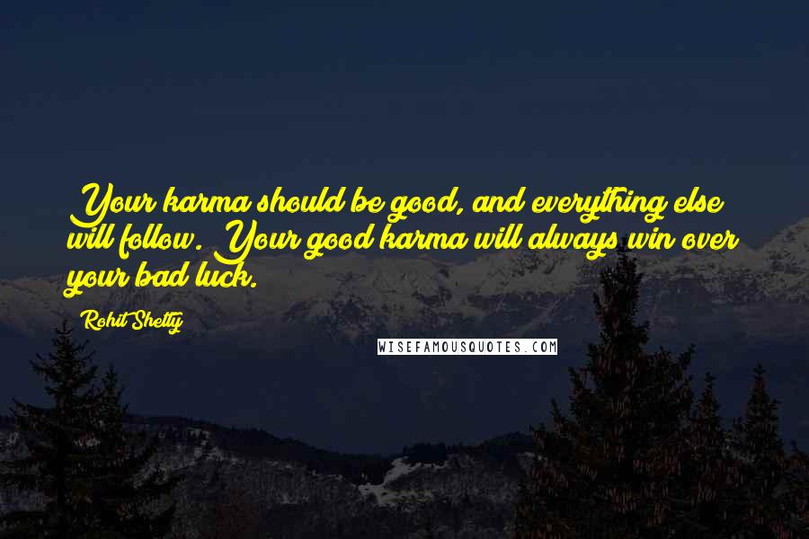 Rohit Shetty Quotes: Your karma should be good, and everything else will follow. Your good karma will always win over your bad luck.