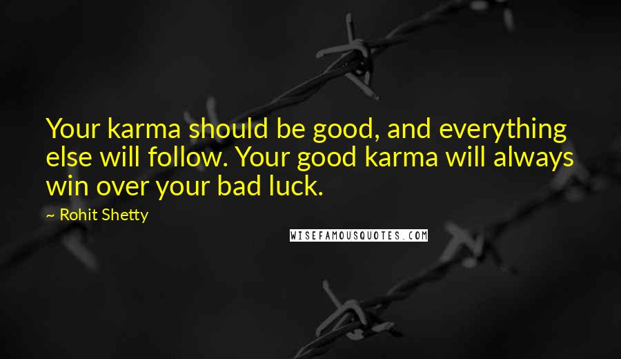 Rohit Shetty Quotes: Your karma should be good, and everything else will follow. Your good karma will always win over your bad luck.