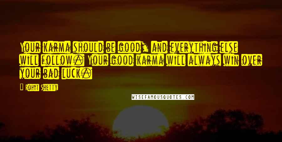 Rohit Shetty Quotes: Your karma should be good, and everything else will follow. Your good karma will always win over your bad luck.