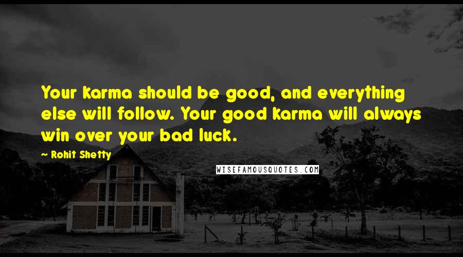 Rohit Shetty Quotes: Your karma should be good, and everything else will follow. Your good karma will always win over your bad luck.