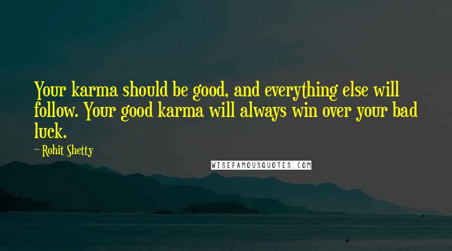 Rohit Shetty Quotes: Your karma should be good, and everything else will follow. Your good karma will always win over your bad luck.