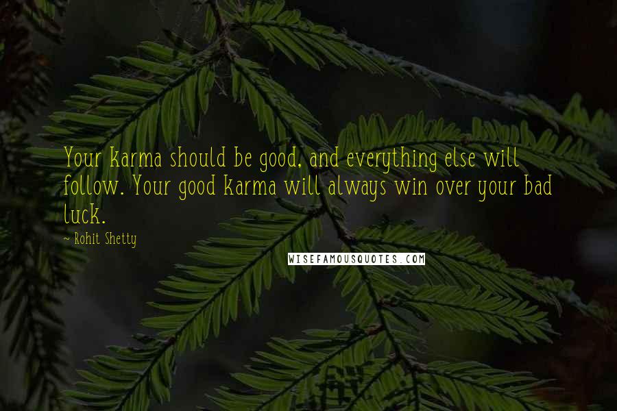 Rohit Shetty Quotes: Your karma should be good, and everything else will follow. Your good karma will always win over your bad luck.