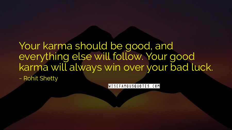 Rohit Shetty Quotes: Your karma should be good, and everything else will follow. Your good karma will always win over your bad luck.