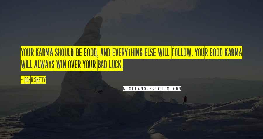 Rohit Shetty Quotes: Your karma should be good, and everything else will follow. Your good karma will always win over your bad luck.