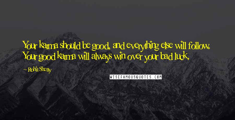 Rohit Shetty Quotes: Your karma should be good, and everything else will follow. Your good karma will always win over your bad luck.