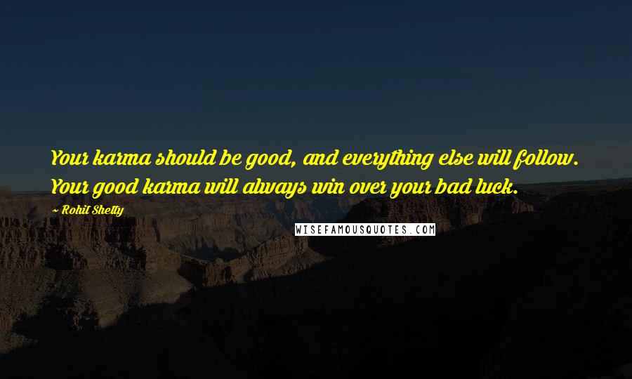 Rohit Shetty Quotes: Your karma should be good, and everything else will follow. Your good karma will always win over your bad luck.