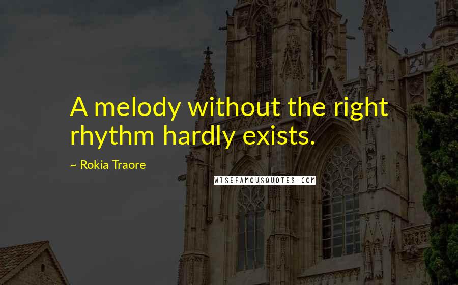 Rokia Traore Quotes: A melody without the right rhythm hardly exists.